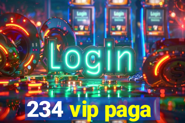 234 vip paga